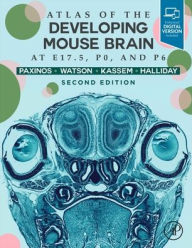 Title: Atlas of the Developing Mouse Brain / Edition 2, Author: George Paxinos AO (BA