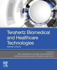 Title: Terahertz Biomedical and Healthcare Technologies: Materials to Devices, Author: Amit Banerjee