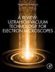 Title: A Review: Ultrahigh-Vacuum Technology for Electron Microscopes, Author: Nagamitsu Yoshimura