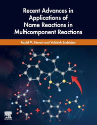 Title: Recent Advances in Applications of Name Reactions in Multicomponent Reactions, Author: Majid M. Heravi