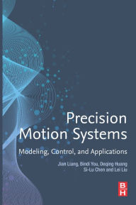 Title: Precision Motion Systems: Modeling, Control, and Applications, Author: Jian Liang