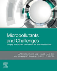 Title: Micropollutants and Challenges: Emerging in the Aquatic Environments and Treatment Processes, Author: Afsane Chavoshani
