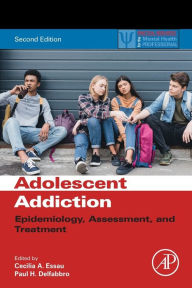 Title: Adolescent Addiction: Epidemiology, Assessment, and Treatment / Edition 2, Author: Cecilia A. Essau