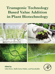 Title: Transgenic Technology Based Value Addition in Plant Biotechnology, Author: Usha Kiran