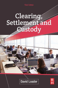 Title: Clearing, Settlement and Custody / Edition 3, Author: David Loader