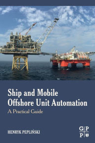 Title: Ship and Mobile Offshore Unit Automation: A Practical Guide, Author: Henryk Peplinski