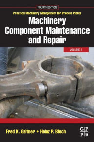 Title: Machinery Component Maintenance and Repair / Edition 4, Author: Fred K. Geitner