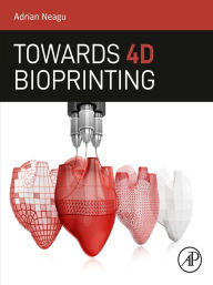Title: Towards 4D Bioprinting, Author: Adrian Neagu