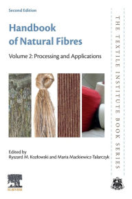 Title: Handbook of Natural Fibres: Volume 2: Processing and Applications / Edition 2, Author: Ryszard M. Kozlowski