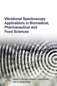 Title: Vibrational Spectroscopy Applications in Biomedical, Pharmaceutical and Food Sciences, Author: Andrei A. Bunaciu