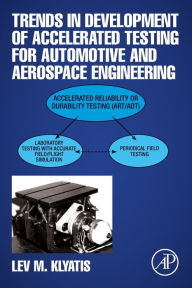 Title: Trends in Development of Accelerated Testing for Automotive and Aerospace Engineering, Author: Lev M. Klyatis PhD