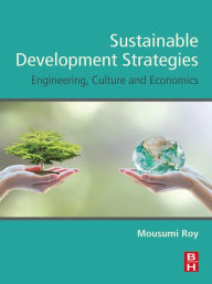 Title: Sustainable Development Strategies: Engineering, Culture and Economics, Author: Mousumi Roy