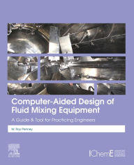 Title: Computer-Aided Design of Fluid Mixing Equipment: A Guide and Tool for Practicing Engineers, Author: W Roy Penney