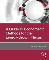 Title: A Guide to Econometric Methods for the Energy-Growth Nexus, Author: Angeliki Menegaki