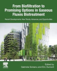 Title: From Biofiltration to Promising Options in Gaseous Fluxes Biotreatment: Recent Developments, New Trends, Advances, and Opportunities, Author: Gabriela Soreanu