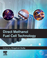 Title: Direct Methanol Fuel Cell Technology, Author: Kingshuk Dutta