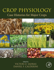 Title: Crop Physiology Case Histories for Major Crops, Author: Victor Sadras Ph.D.