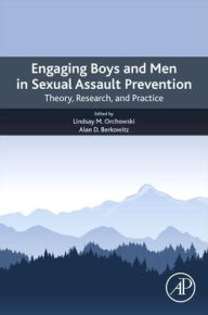 Title: Engaging Boys and Men in Sexual Assault Prevention: Theory, Research, and Practice, Author: Lindsay M. Orchowski