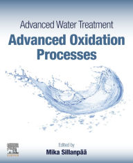 Title: Advanced Water Treatment: Advanced Oxidation Processes, Author: Mika Silanpää M.Sc.