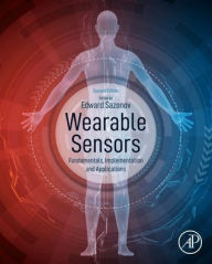 Title: Wearable Sensors: Fundamentals, Implementation and Applications / Edition 2, Author: Edward Sazonov