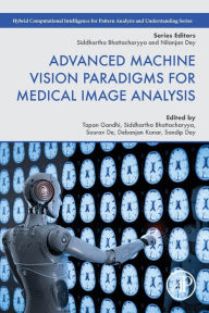 Title: Advanced Machine Vision Paradigms for Medical Image Analysis, Author: Tapan K. Gandhi
