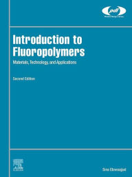 Title: Introduction to Fluoropolymers: Materials, Technology, and Applications, Author: Sina Ebnesajjad