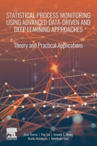 Title: Statistical Process Monitoring Using Advanced Data-Driven and Deep Learning Approaches: Theory and Practical Applications, Author: Fouzi Harrou