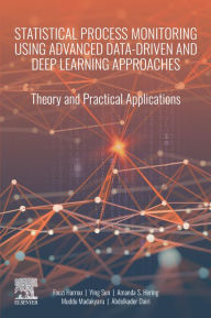Title: Statistical Process Monitoring Using Advanced Data-Driven and Deep Learning Approaches: Theory and Practical Applications, Author: Fouzi Harrou