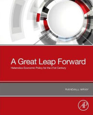 Title: A Great Leap Forward: Heterodox Economic Policy for the 21st Century, Author: Randall Wray