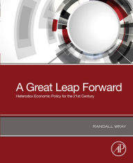 Title: A Great Leap Forward: Heterodox Economic Policy for the 21st Century, Author: Randall Wray