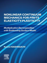 Title: Nonlinear Continuum Mechanics for Finite Elasticity-Plasticity: Multiplicative Decomposition with Subloading Surface Model, Author: Koichi Hashiguchi