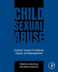 Title: Child Sexual Abuse: Forensic Issues in Evidence, Impact, and Management, Author: India Bryce