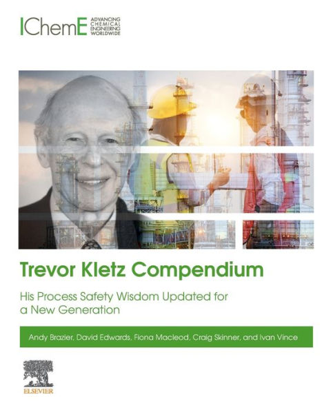 Trevor Kletz Compendium: His Process Safety Wisdom Updated for a New Generation