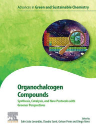 Title: Organochalcogen Compounds: Synthesis, Catalysis and New Protocols with Greener Perspectives, Author: Eder João Lenardão