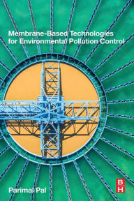 Title: Membrane-Based Technologies for Environmental Pollution Control, Author: Parimal Pal