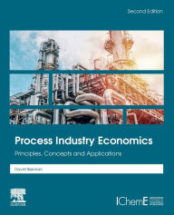 Title: Process Industry Economics: Principles, Concepts and Applications / Edition 2, Author: David Brennan