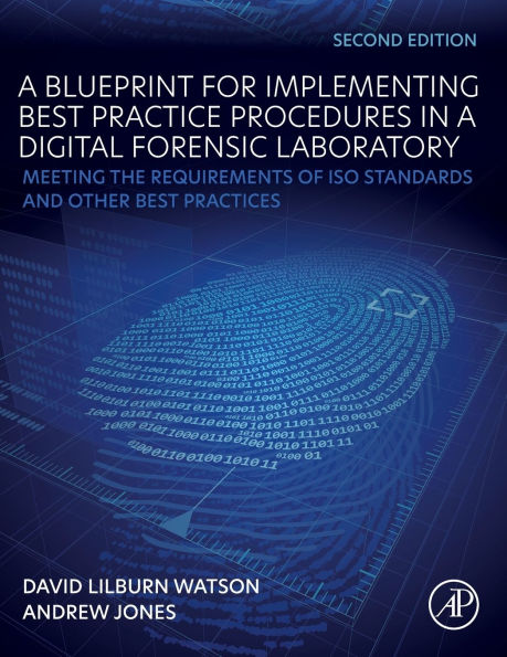 A Blueprint for Implementing Best Practice Procedures in a Digital Forensic Laboratory: Meeting the Requirements of ISO Standards and Other Best Practices / Edition 2