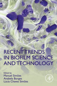 Title: Recent Trends in Biofilm Science and Technology, Author: Manuel Simoes