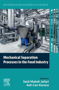 Title: Mechanical Separation Processes in the Food Industry: Unit Operations and Processing Equipment in the Food Industry, Author: Seid Mahdi Jafari