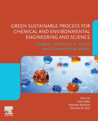 Title: Green Sustainable Process for Chemical and Environmental Engineering and Science: Organic Synthesis in Water and Supercritical Water, Author: Inamuddin