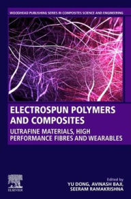 Title: Electrospun Polymers and Composites: Ultrafine Materials, High Performance Fibers and Wearables, Author: Yu Dong