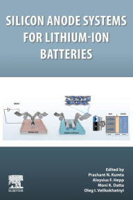 Title: Silicon Anode Systems for Lithium-Ion Batteries, Author: Prashant N. Kumta