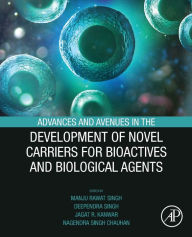 Title: Advances and Avenues in the Development of Novel Carriers for Bioactives and Biological Agents, Author: Manju Rawat Singh