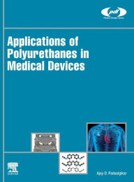 Title: Applications of Polyurethanes in Medical Devices, Author: Ajay Padsalgikar