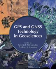 Title: GPS and GNSS Technology in Geosciences, Author: George P. Petropoulos