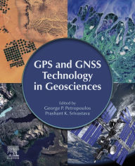 Title: GPS and GNSS Technology in Geosciences, Author: George P. Petropoulos