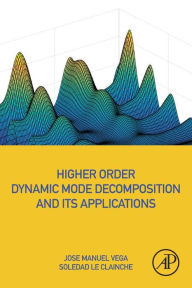 Title: Higher Order Dynamic Mode Decomposition and Its Applications, Author: Jose Manuel Vega