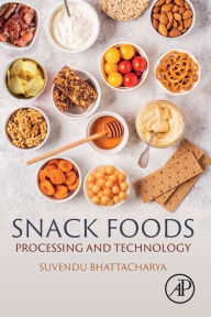 Title: Snack Foods: Processing and Technology, Author: Suvendu Bhattacharya