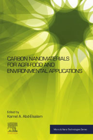 Title: Carbon Nanomaterials for Agri-food and Environmental Applications, Author: Kamel A Abd-Elsalam