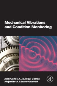 Title: Mechanical Vibrations and Condition Monitoring, Author: Juan Carlos A. Jauregui Correa